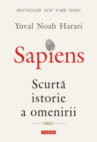 Title: Sapiens: Scurta istorie a omenirii (Sapiens: A Brief History of Humankind), Author: Noah Yuval Harari