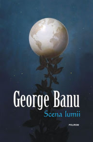 Title: Scena lumii: anii Dilemei, Author: George Banu