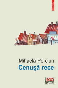 Title: Cenusa rece, Author: Mihaela Perciun