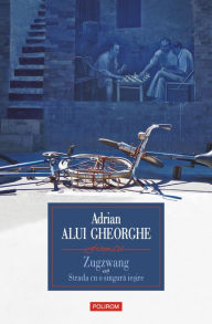 Title: Zugzwang sau Strada cu o singura iesire: proze scurte, medii si lungi, Author: Adrian Alui Gheorghe