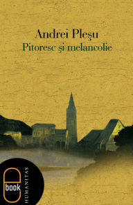 Title: Pitoresc si melancolie, Author: Plesu Andrei