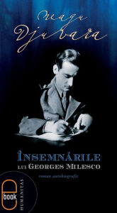 Title: Insemnarile lui Georges Milesco, Author: Djuvara Neagu