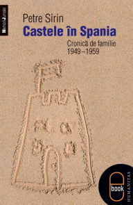 Title: Castele in Spania. Cronica de familie (1949-1959), Author: Sirin Petre