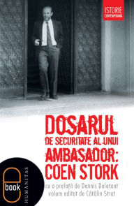 Title: Dosarul de securitate al unui ambasador. Coen Stork, Author: Humanitas