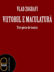 Title: Viitorul e maculatura, Author: Zografi Vlad