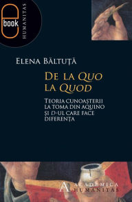 Title: De la quo la quod. Teoria cunoasterii la Toma din Aquino si d-ul care face diferenta, Author: Baltuta Elena
