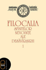 Title: Filocalia sfintelor nevointe ale desavarsirii - vol 1, Author: Humanitas