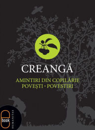 Title: Amintiri din copilarie. Povesti. Povestiri, Author: Creanga Ion