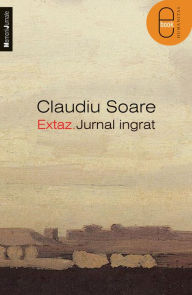 Title: Extaz. Jurnal ingrat, Author: Soare Claudiu