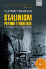 Stalinism pentru eternitate. O istorie politica a comunismului romanesc