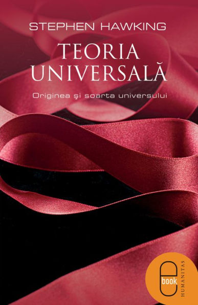 Teoria universala: Originea si soarta universului (The Theory of Everything: The Origin and Fate of the Universe)
