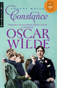 Title: Constance. Tragica si scandaloasa viata a doamnei Oscar Wilde, Author: Moyle Franny
