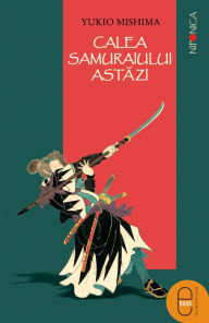 Title: Calea samuraiului astazi, Author: Mishima Yukio