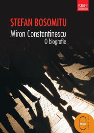 Title: Miron Constantinescu. O biografie, Author: Bosomitu Stefan