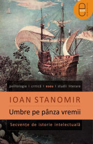 Title: Umbre pe panza vremii, Author: Stanomir Ioan