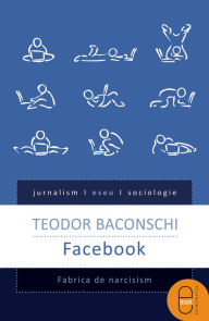 Title: Facebook. Fabrica de narcisism, Author: Baconschi Teodor