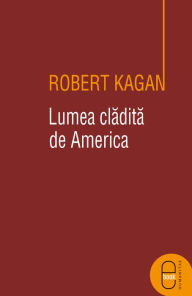 Title: Lumea cladita de America, Author: Kagan Robert