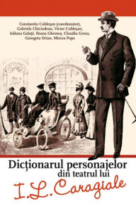 Title: Dictionarul personajelor din teatrul lui I.L. Caragiale, Author: Gabriela Chiciudean