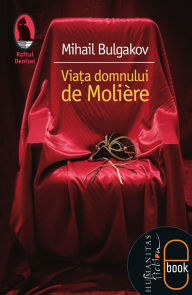 Title: Viata domnului de Moliere, Author: Bulgakov Mihail