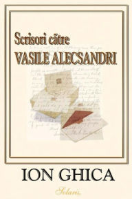 Title: Scrisori catre Vasile Alecsandri, Author: Ion Ghica