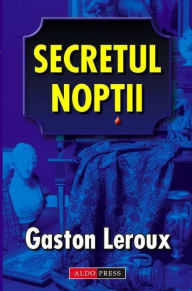 Title: Secretul noptii, Author: Gaston Leroux