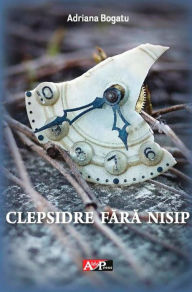 Title: Clepsidre fara nisip, Author: Adriana Bogatu