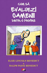 Title: Cum sa evaluezi oamenii dintr-o privire, Author: Elsie Lincoln Benedict