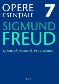 Title: Opere esen?iale vol 7 - Nevroza, psihoza, perversiune, Author: Sigmund Freud