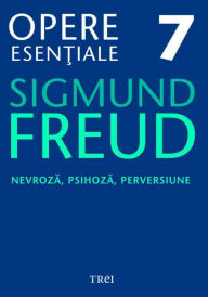 Title: Opere esentiale, vol. 7 - Nevroza, psihoza, perversiune, Author: Sigmund Freud