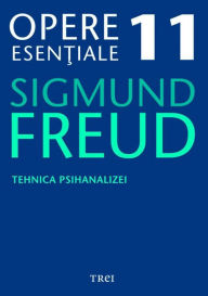 Title: Opere esentiale, vol. 11 - Tehnica psihanalizei, Author: Sigmund Freud