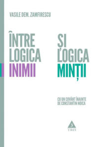 Title: Intre logica inimii si logica mintii, Author: Vasile Dem. Zamfirescu