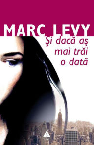 Title: ?i daca a? mai trai o data, Author: Marc Levy