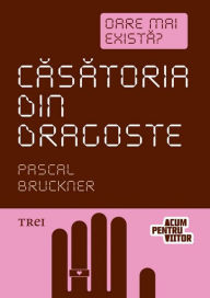 Title: Casatoria din dragoste, Author: Pascal Bruckner