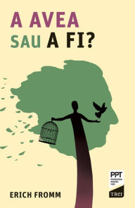 Title: A avea sau a fi?, Author: Erich Fromm