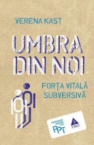 Title: Umbra din noi. Forta vitala subversiva, Author: Verena Kast