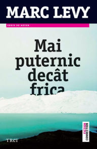 Title: Mai puternic decât frica, Author: Marc Levy