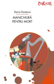 Title: Manichiura pentru mort, Author: Daria Dontova