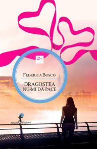 Title: Dragostea nu-mi da pace, Author: Federica Bosco