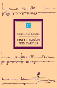 Title: Cinci plimbari prin cartier. Vol I, Author: M. Goncalo Tavares