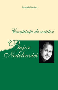 Title: Bujor Nedelcovici - Conștiința de scriitor, Author: Anastasia Dumitru