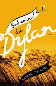 Title: Sub semnul lui Dylan, Author: Enrique Vila-Matas