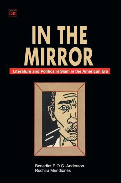 In the Mirror: Literature and Politics in Siam in the American Era / Edition 1