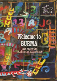 Title: Welcome to Burma: And Enjoy the Totalitarian Experience, Author: Timothy Syrota