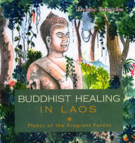 Title: Buddhist Healing in Laos: Plants of the Fragrant Forest, Author: Denise Tomecko