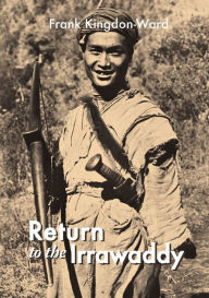 Title: Return to the Irrawaddy, Author: Frank Kingdon-Ward