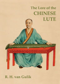 Title: The Lore of the Chinese Lute: An Essay on the Ideology of the Ch'in / Edition 3, Author: Robert van Gulik