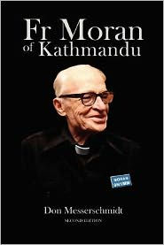 Title: Fr. Moran of Kathmandu: Pioneer Priest, Educator and Ham Radio Voice of the Himalayas, Author: Don Messerschmidt