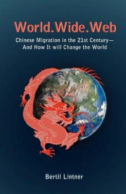 World.Wide.Web: Chinese Migration the 21st Century--And How It Will Change World