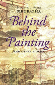 Title: Behind the Painting: And Other Stories, Author: Siburapha