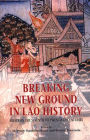 Breaking New Ground in Lao History: Essays on the Seventh to Twentieth Centuries